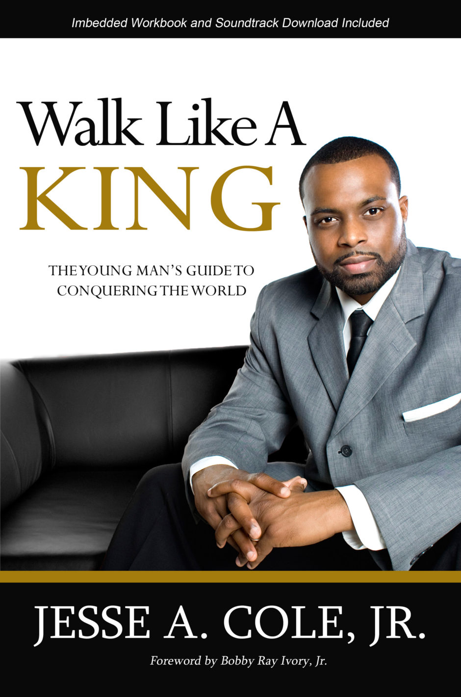 Walk Like A King: The Young Man's Guide to Conquering the World